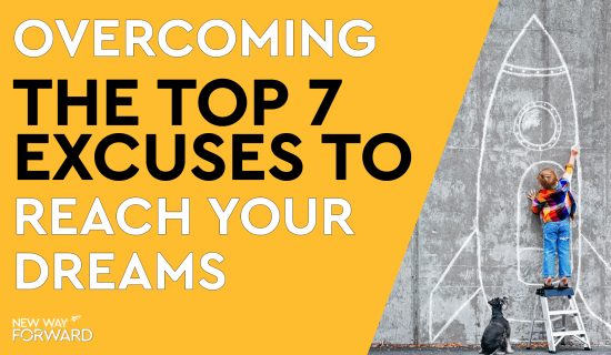 Overcoming the Top 7 Excuses to Reach your Dream