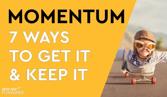 7 ways to get momentum in your life and how to keep it