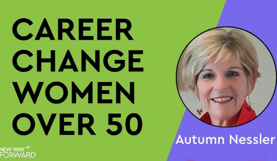 For Women Only – Life & Career Change Over 50